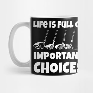 Life Is Full Of Important Choices Golf Player Golf Lovers Gift Mug